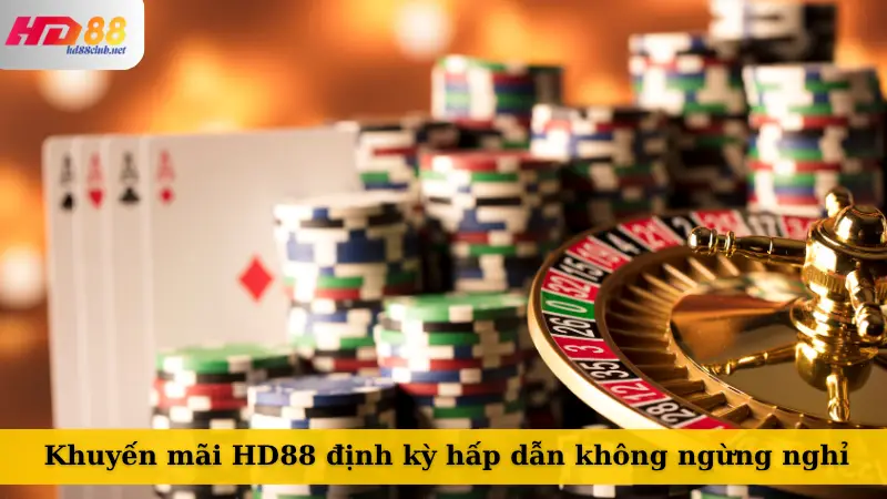Khuyến mãi HD88 định kỳ hấp dẫn không ngừng nghỉ