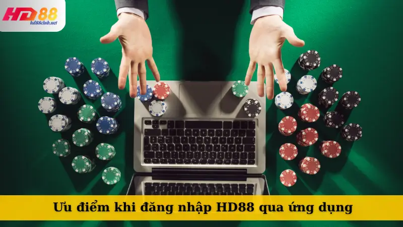 Ưu điểm khi đăng nhập HD88 qua ứng dụng