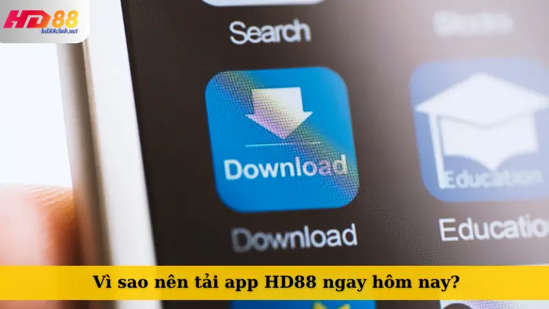 Vì sao nên tải app HD88 ngay hôm nay?